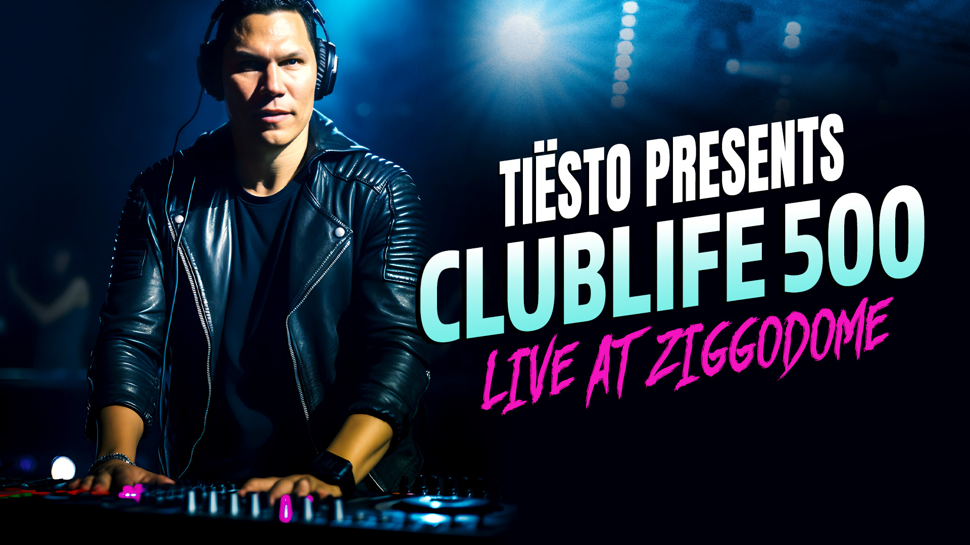 Tiësto Presents: Clublife 500, Live at Ziggodome on FREECABLE TV